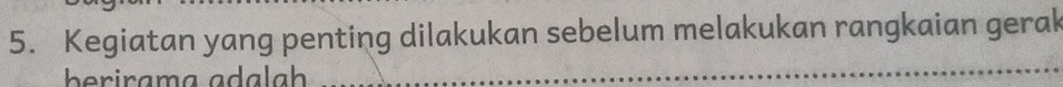 Kegiatan yang penting dilakukan sebelum melakukan rangkaian gerak 
_