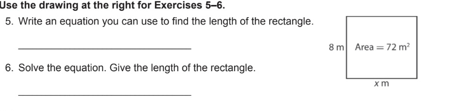 Use the drawing at the right for Exercises 5-6.
5. Write an equation you can use to find the length of the rectangle.
_
6. Solve the equation. Give the length of the rectangle.
_