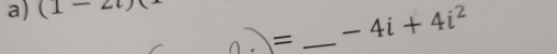 (1-2i)
= _ -4i+4i^2