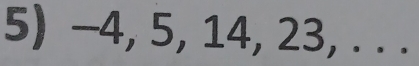 -4, 5, 14, 23, . . .