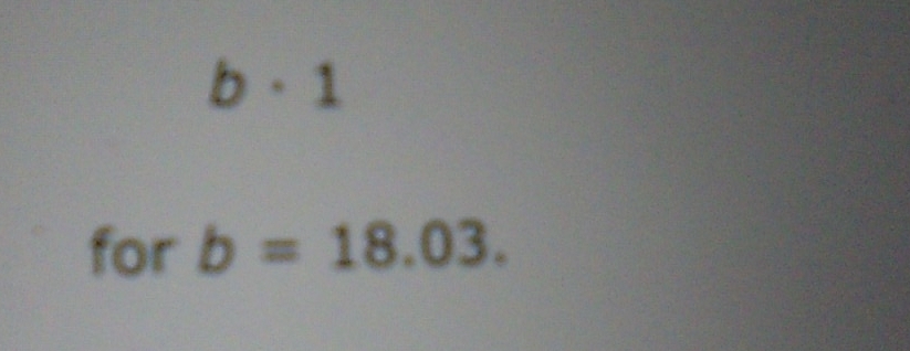 1· 1 
for b=18.03.