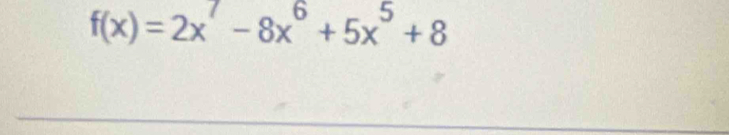 f(x)=2x^7-8x^6+5x^5+8