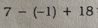 7 - -1) + 18