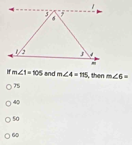 and m∠ 4=115 , then m∠ 6=
75
40
50
60