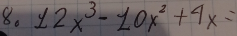 12x^3-10x^2+4x=