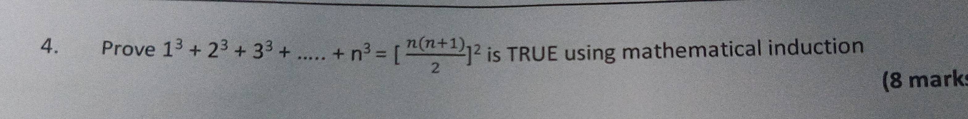 Prove 1^3+2^3+3^3+.....+n^3=[ (n(n+1))/2 ]^2 is TRUE using mathematical induction 
(8 marks