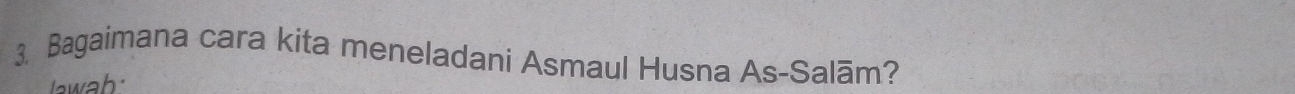 Bagaimana cara kita meneladani Asmaul Husna As-Salām? 
lawah