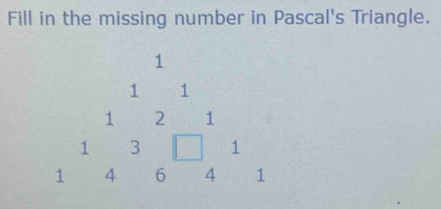 Fill in the missing number in Pascal's Triangle. 
1