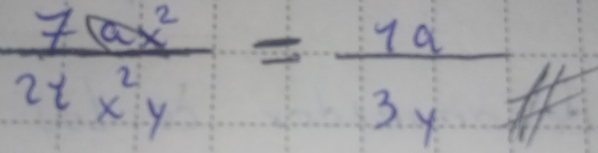  7ax^2/2x^2y = 1a/3y 