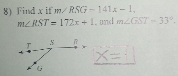 Find x if m∠ RSG=141x-1,
m∠ RST=172x+1 , and m∠ GST=33°.