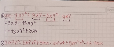 ⑧ 4xy-7xy^2+3xy-6xy^2 4xy
=3xy-13xy^2
=-13xy^2+3xy
④ 7m^3n^2-6m^2n^3+5mn-4n^2m^3+5m^2n^3-5+7nm