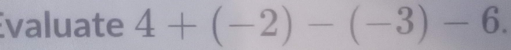 Evaluate 4+(-2)-(-3)-6.