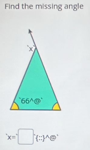 Find the missing angle
'x=□ (∵ )^(wedge) ^wedge 