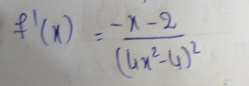 f'(x)=frac -x-2(4x^2-4)^2