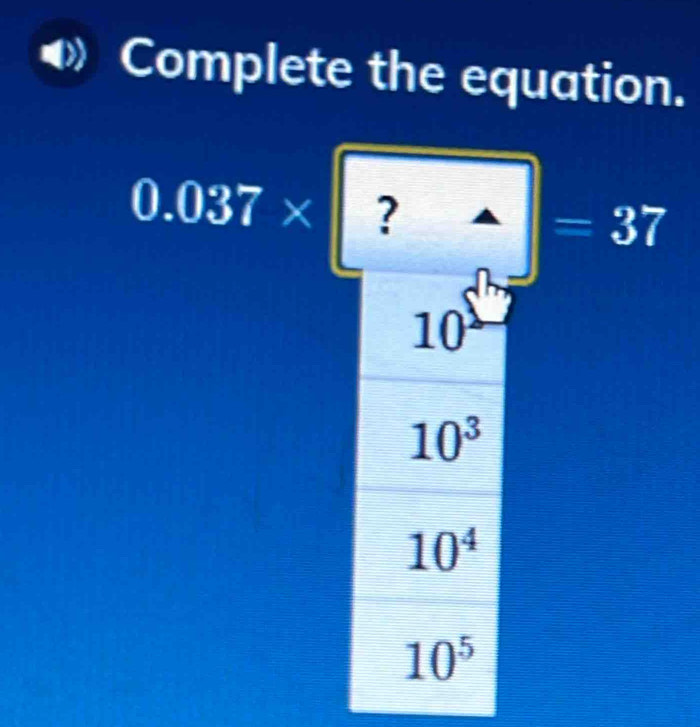 Complete the equation.
0.037* ?
=37