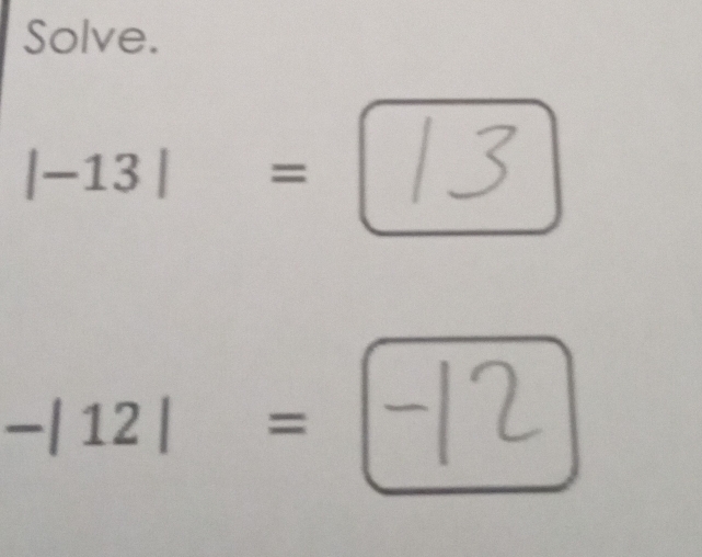 Solve.
|-13| = 3
-|12|= [-12