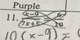 Purple 
11. frac (x-9) hline 7x+5= 6/10 