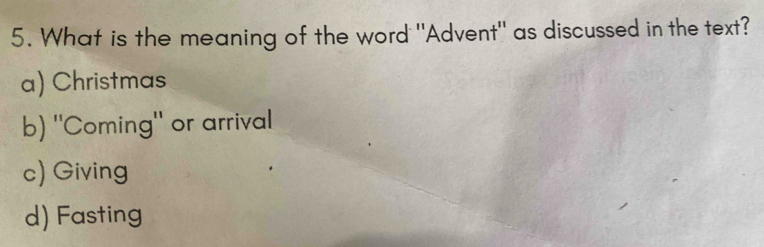 What is the meaning of the word "Advent" as discussed in the text?
a) Christmas
b) "Coming" or arrival
c) Giving
d) Fasting