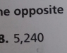 he opposite
B. 5, 240