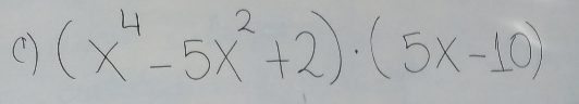 (x^4-5x^2+2)· (5x-10)