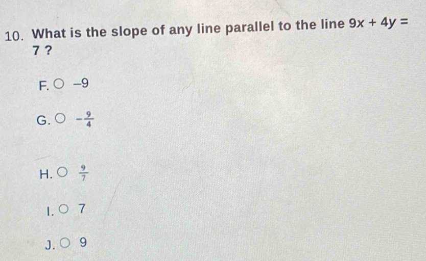 Solved: What is the slope of any line parallel to the line 9x+4y= 7 ? F ...