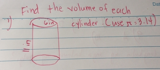 Find the volume of each 
cylinder. Cuse π =3.14)