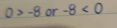 0>-8 or -8<0</tex>