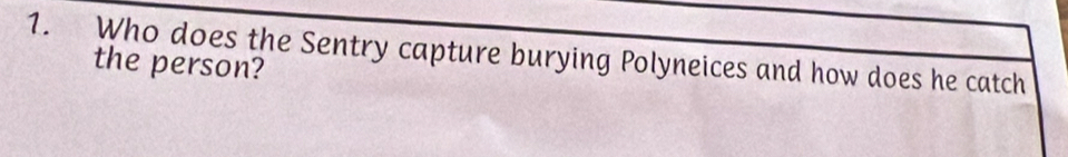 Who does the Sentry capture burying Polyneices and how does he catch 
the person?