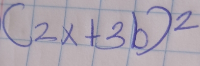 (2x+3b)^2