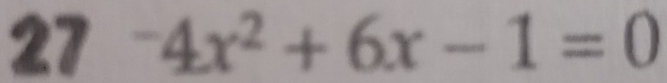 27^-4x^2+6x-1=0
