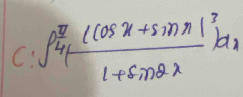 C: ∈t _(41)^7(cos x+sin x)^31+sin 2xdx