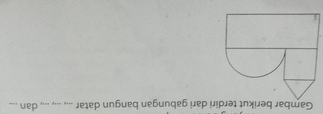 Gambar berikut terdiri dari gabungan bangun datar ...., ..., ..., dan ....