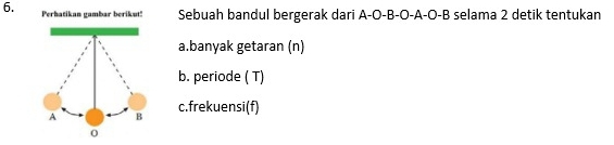 Perhatikan gambar berikut! Sebuah bandul bergerak dari A-O-B - O -A-O- B selama 2 detik tentukan 
a.banyak getaran (n) 
b. periode ( T) 
c.frekuensi(f)