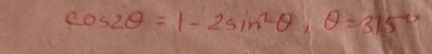 cos 2θ =1-2sin^2θ , θ =315°