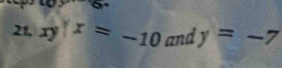 21, xy x=-10andy=-7