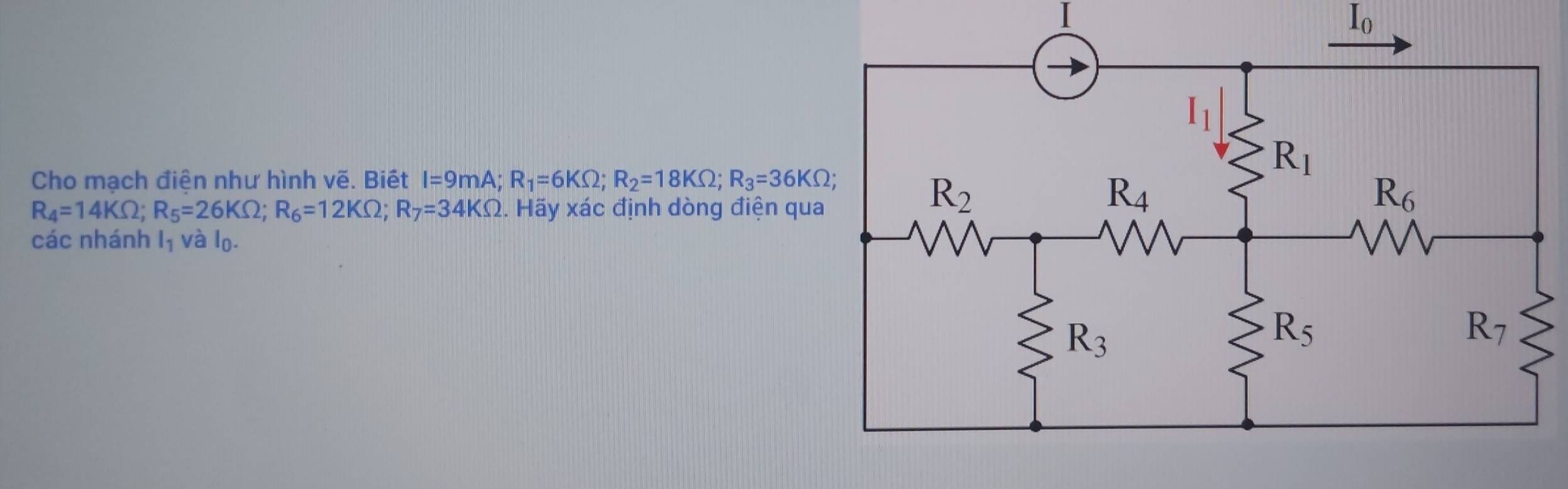 I_0
Cho mạch điện như hình vẽ. Biết I=9mA;R_1=6KOmega ;R_2=18KOmega ;R_3=36KOmega ;
R_4=14KOmega ;R_5=26KOmega ;R_6=12KOmega ;R_7=34KOmega 2. Hãy xác định dòng điện qu
các nhánh l_1vhat al_0.