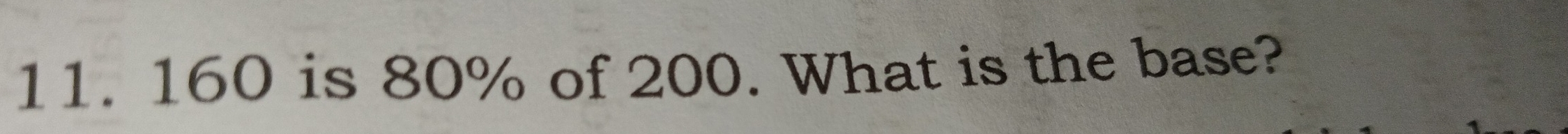 160 is 80% of 200. What is the base?