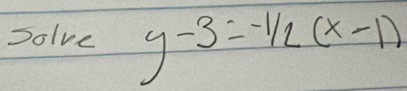 Solve y-3=-1/2(x-1)