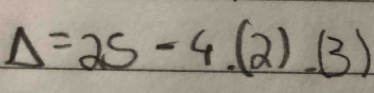 Delta =25-4.(2).(3)