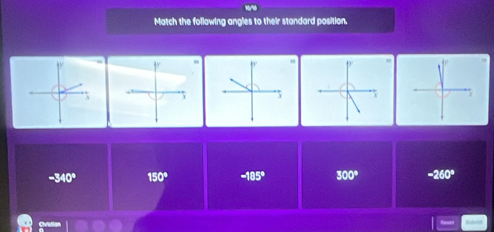 Match the following angles to their standard position.
v 
+'
A
-340°
150°
-185°
300°
-260°
Christion