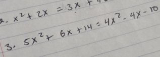 x^2+2x=3x+4
3. 5x^2+6x+14=4x^2-4x-10