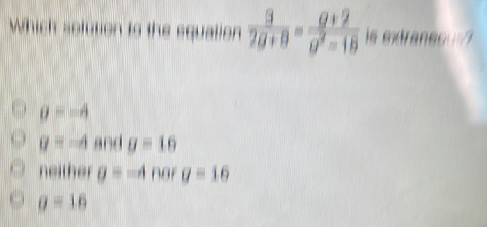 a
g=-4
g=-4 and 0 | 
neither g=-4 nor . =16
g=16