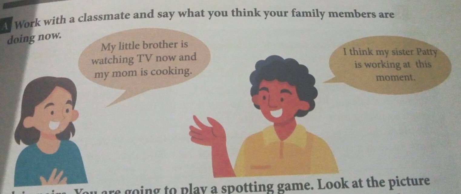 A Work with a classmate and say what you think your family members are 
are going to play a spotting game. Look at the picture