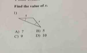 Find the value of x.
1)
A) 7 B) 5
C) 9 D) 10