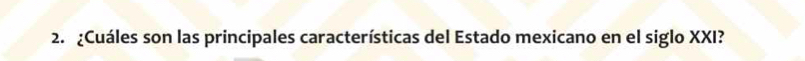 ¿Cuáles son las principales características del Estado mexicano en el siglo XXI?