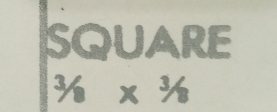 SQUARE
^3/8*  * ^3