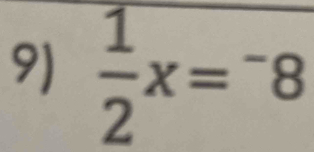  1/2 x=^-8