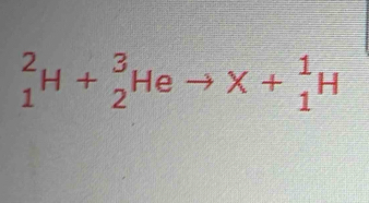 _1^2H+_2^3Heto X+_1^1H