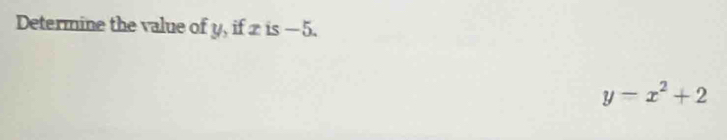 Determine the value of y, if z is — 5.
y-x^2+2