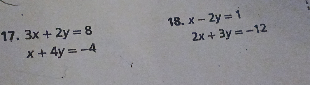 x-2y=1
17. 3x+2y=8 2x+3y=-12
x+4y=-4